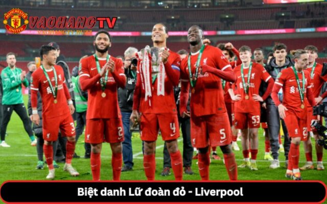 Biệt danh Lữ đoàn đỏ - Liverpool