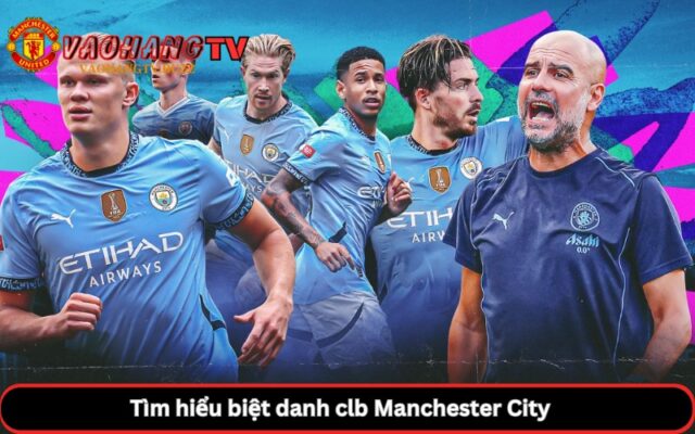 Tìm hiểu biệt danh clb Manchester City