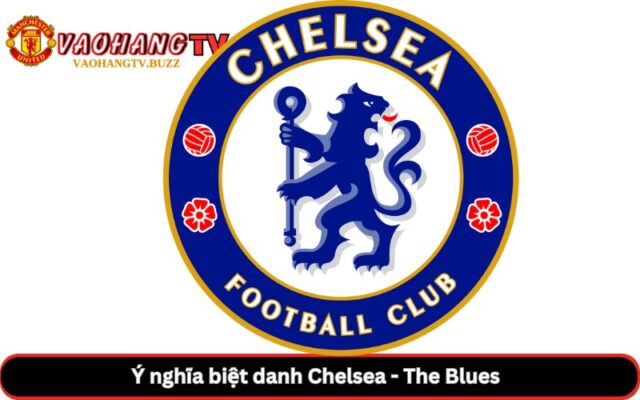 Ý nghĩa biệt danh Chelsea - The Blues